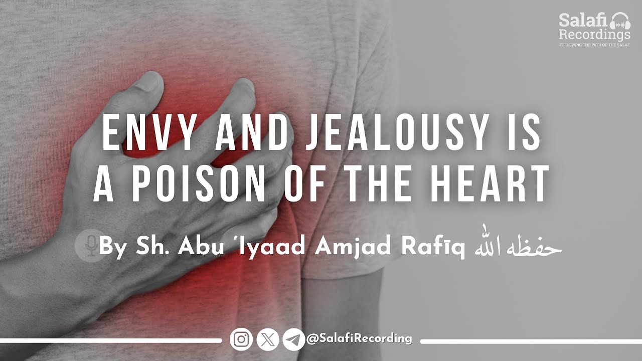 Poison of The Heart - By Sh. Abu Iyaad Amjad Rafīq حفظه الله