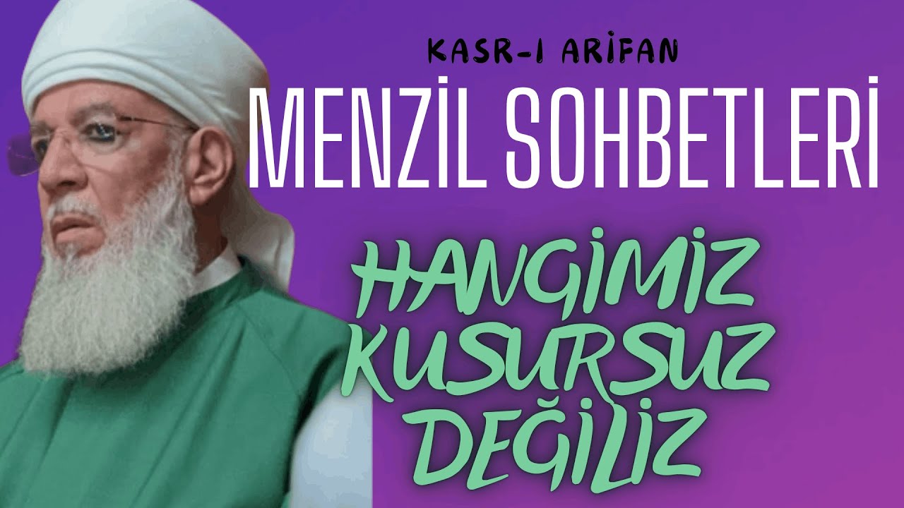 Menzil Sohbetleri - Hangimiz Kusursuz Değiliz