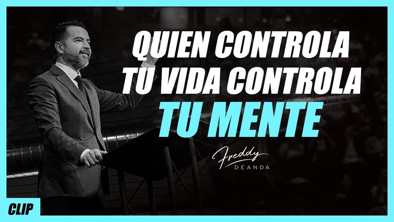 Quien controla tu mente controla tu vida -Freddy DeAnda