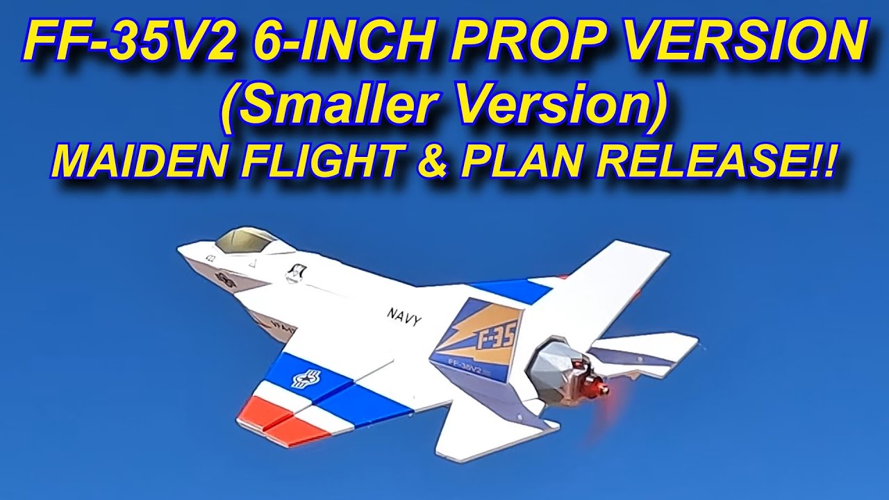 FF-35V2 6-Inch Prop Version Maiden and Plan Release