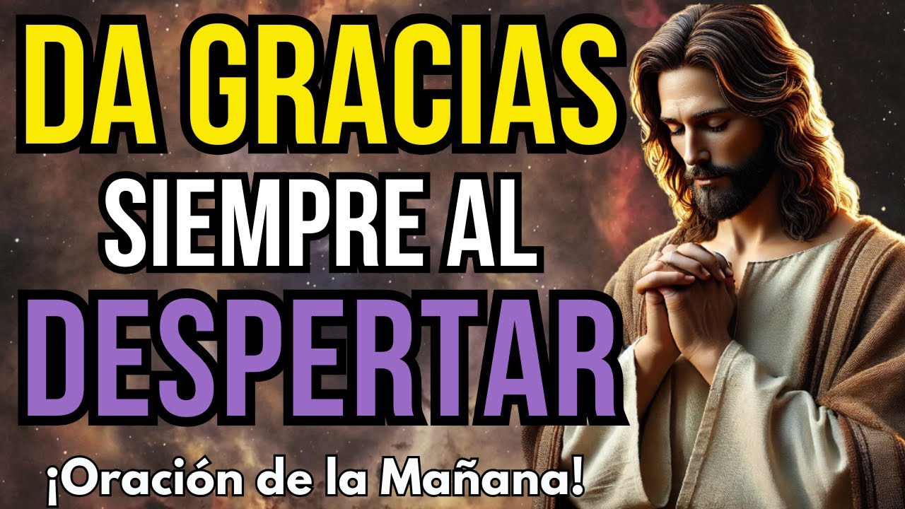 ORACI&Oacute;N DE LA MA&Ntilde;ANA I AGRADECIENDO LAS BENDICIONES DE DIOS EN NUESTRAS VIDAS