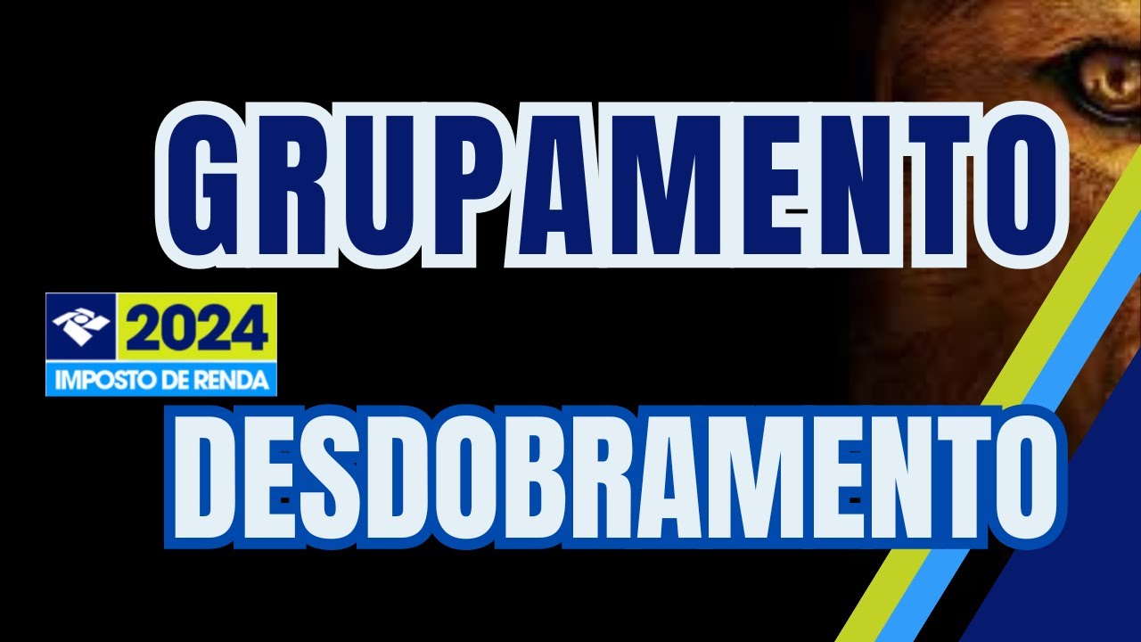 Como declarar Grupamento e Desdobramento IRPF 2024