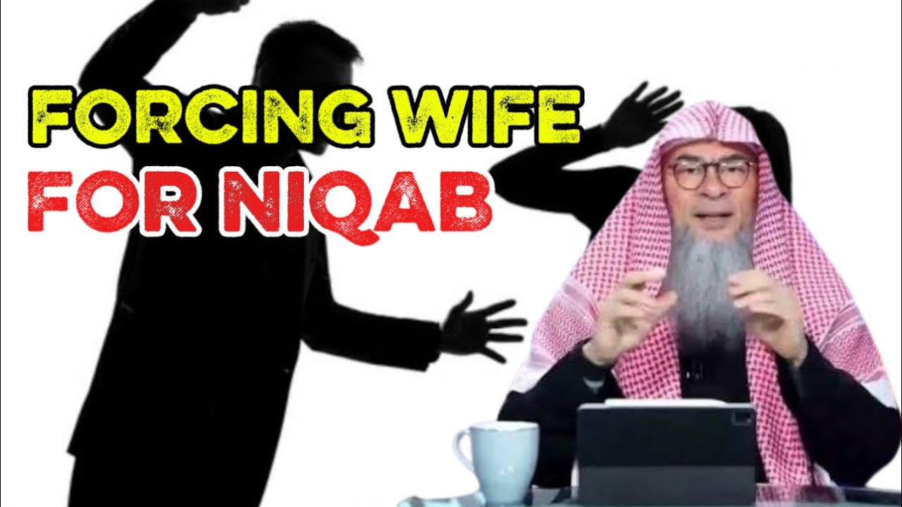Can a Husband Force His Wife to Wear Hijab or Niqab? | Assim Al-Hakeem