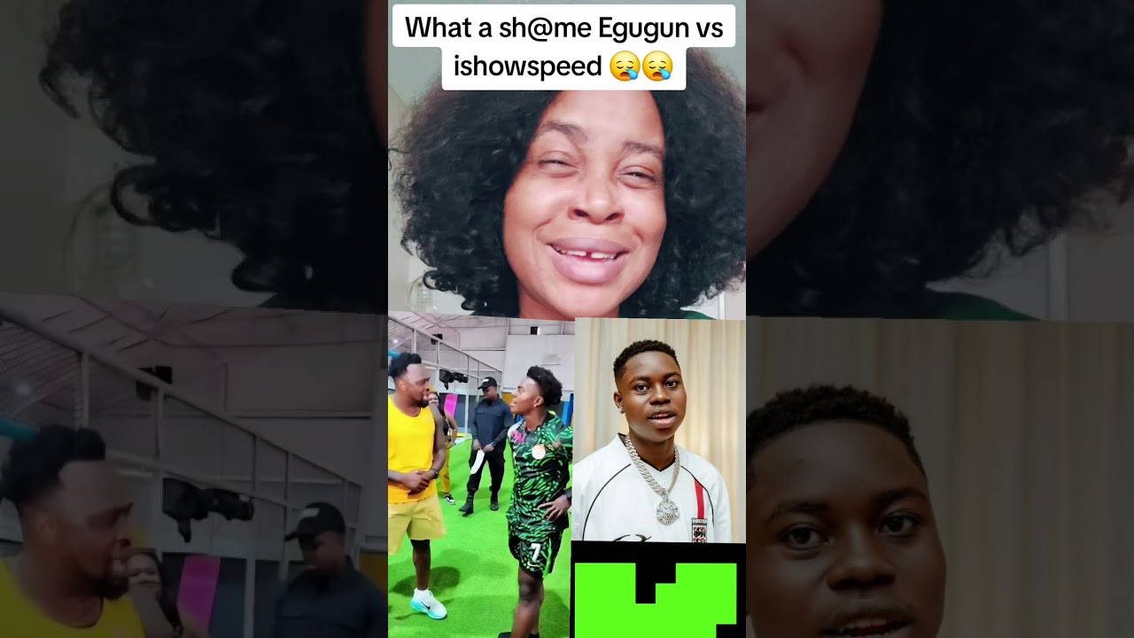 What a sh@me Egugun vs ishowspeed 😪😪