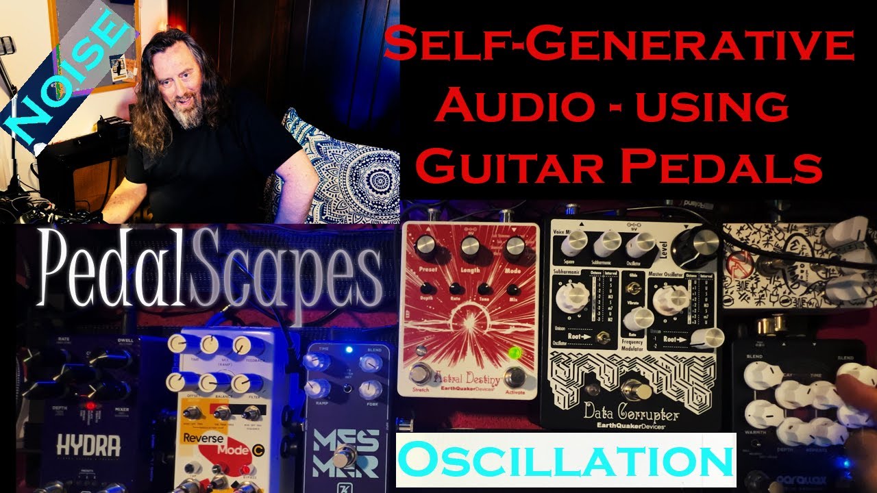 PedalScape - Part 1 of 4 - Self Generative - using Guitar Pedals to generate sound/Noise/Oscillation
