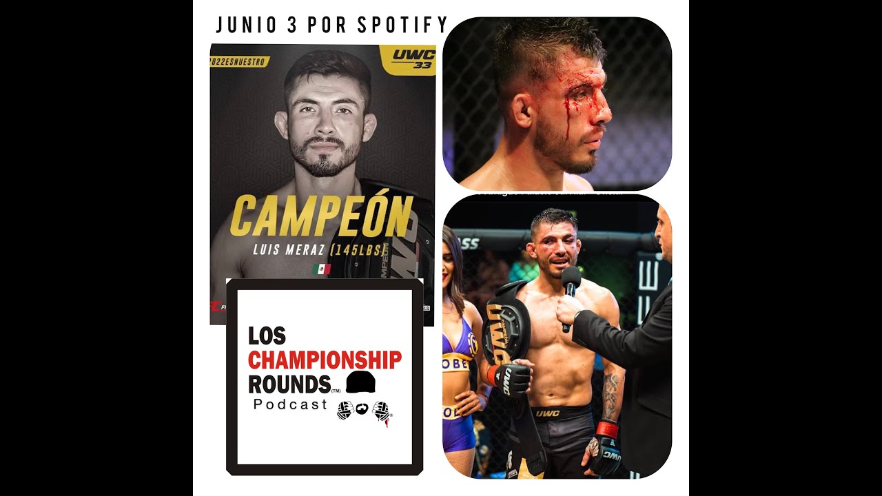 MMA Fighter Luis Meraz UWC 145 Champion on Los Championship Rounds Podcast
