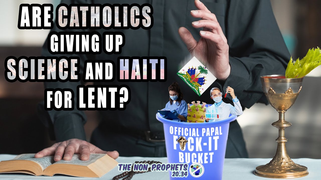 Are Catholics giving up science and Haiti for Lent? The Non-Prophets