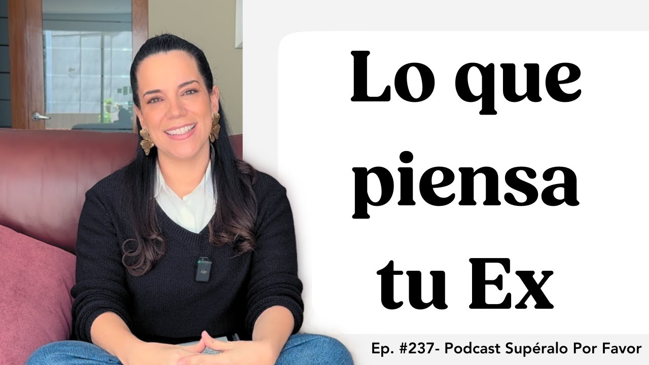 237 | Supera lo que piensa tu Ex de ti  -Supéralo Por Favor | Podcast en Español