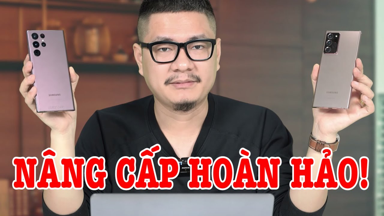 So sánh Galaxy S22 Ultra vs Note 20 Ultra : NÂNG CẤP HOÀN HẢO?