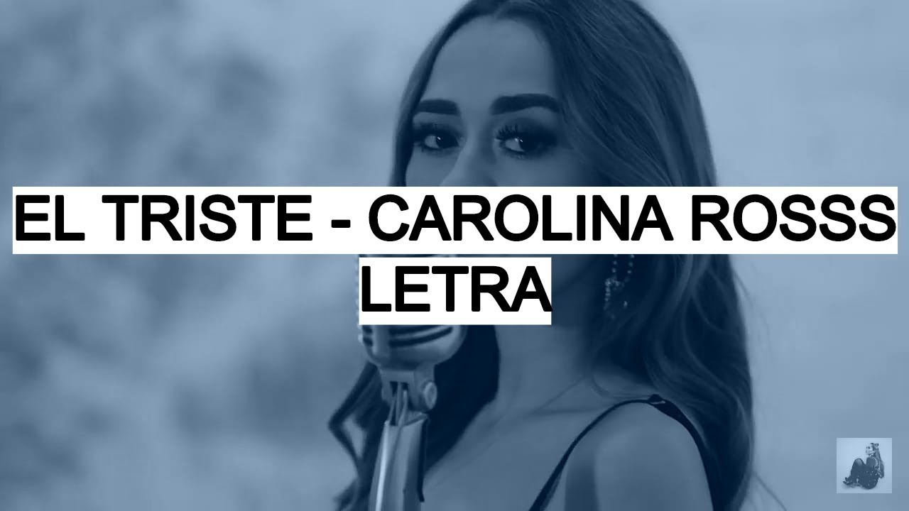 El Triste - Carolina Ross (Letra)