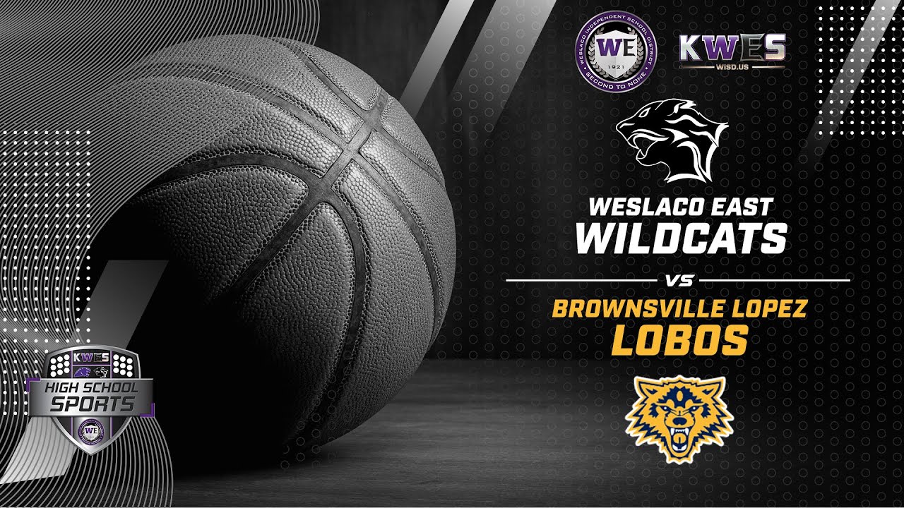 HS Basketball 2026: Brownsville Lopez Lobos vs Weslaco East Wildcats (January 27, 2026)