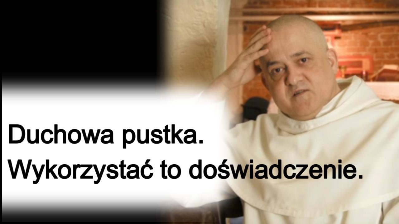 o. Augustyn Pelanowski. Duchowa pustka. Wykorzystać trudne doświadczenie.