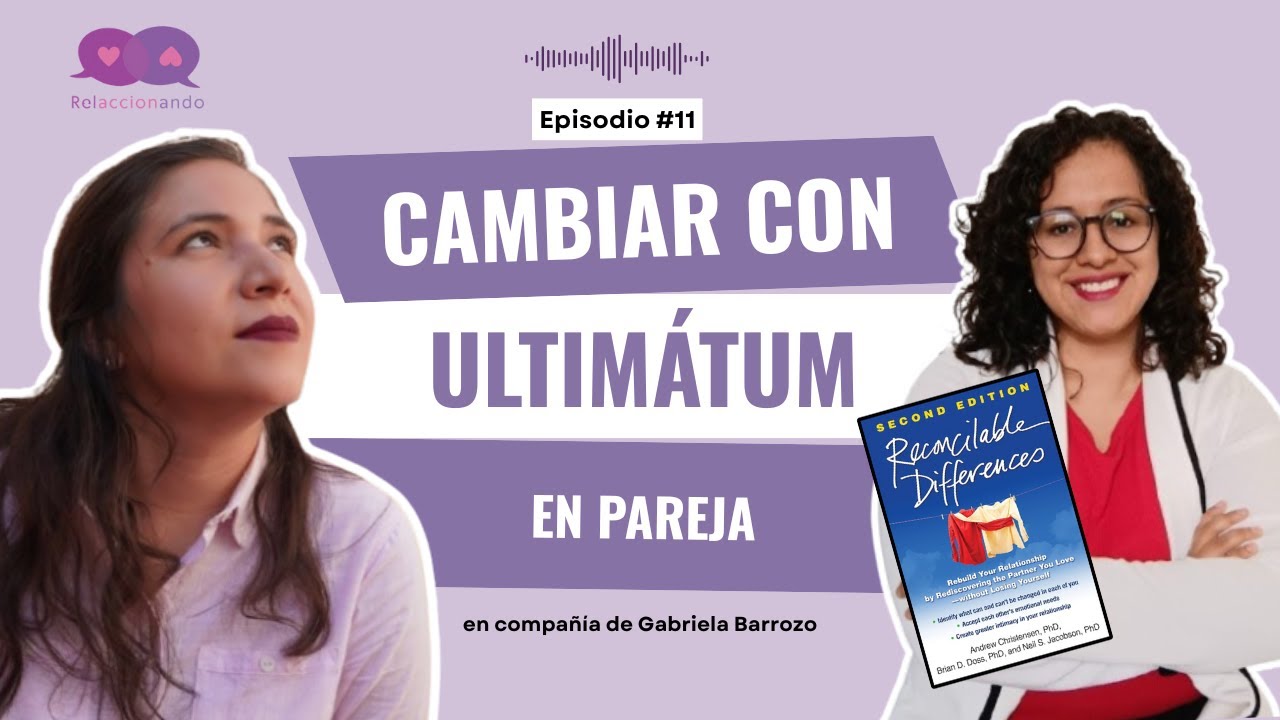 11 Los ultimátum en las relaciones de pareja funcionan | IBCT | Terapia de pareja cambio deliberado