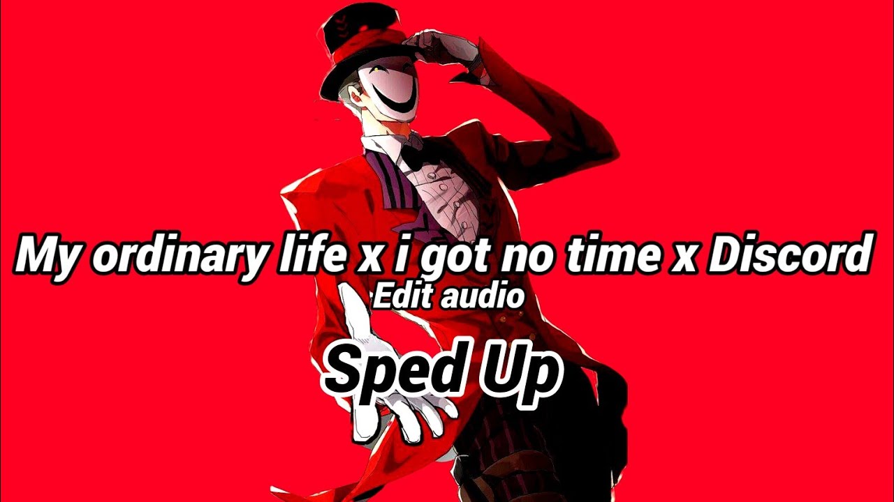 My ordinary life x i got no time x Discord [edit audio] SPED UP