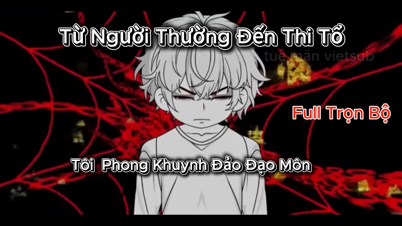 Full Trọn Bộ Từ Người Thường Đến Thi Tổ: Tôi Khuynh Đảo Đạo Môn Tuệ Mẫn Vietsub