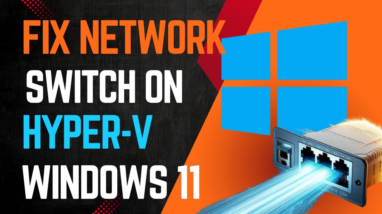 How to Fix Hyper-V Network Switch on Windows 11 - Hyper-V VMs network not working