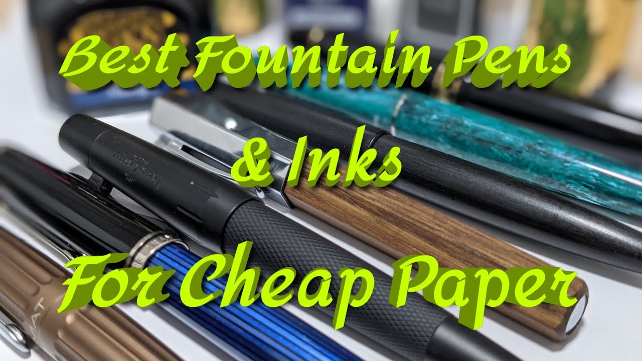Best Fountain Pens To Use With Cheap Paper