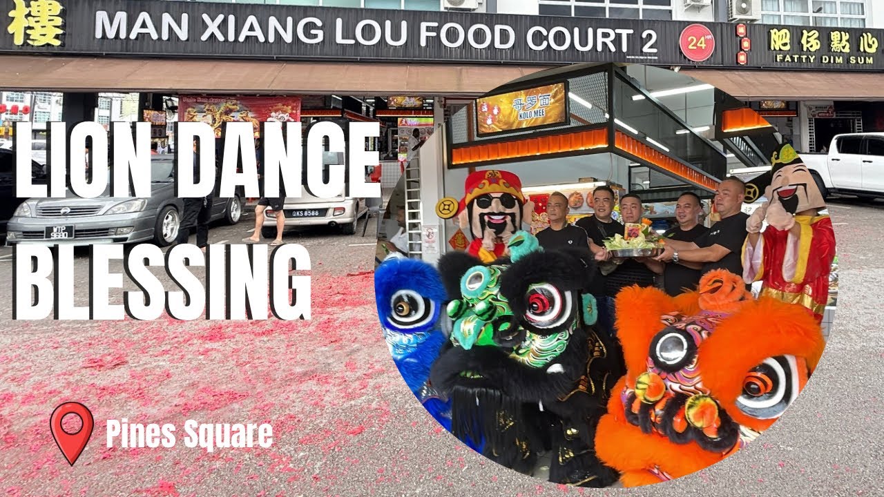 Lion Dance Blessing at Man Xiang Lou Food Court | Pines Square, Kuching