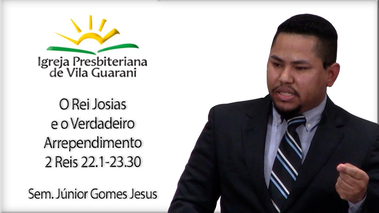 O Rei Josias e o Verdadeiro Arrependimento - 2 Reis 22.1-23.30 | Sem. Júnior Gomes Jesus