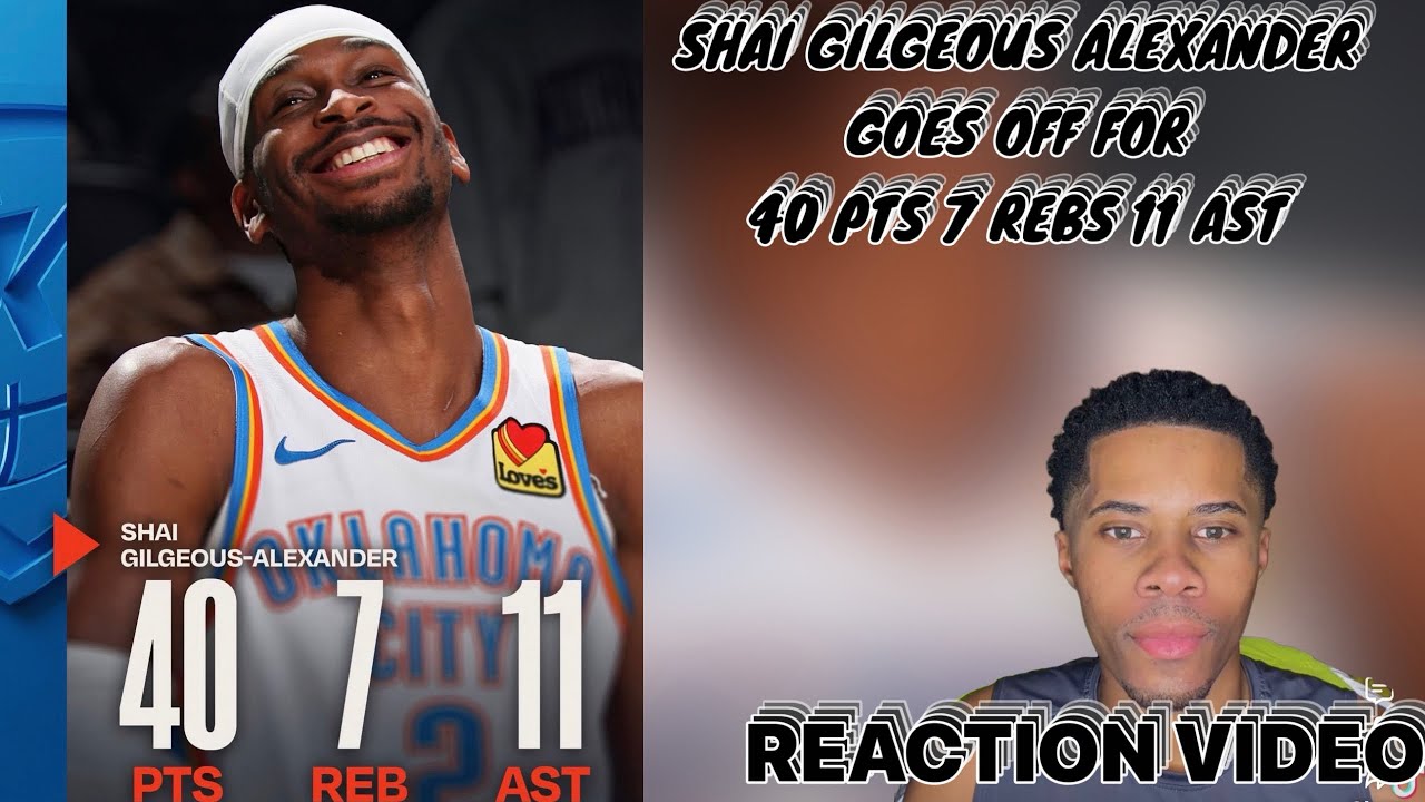 SHAI GILGEOUS ALEXANDER GOES OFF FOR 40 PTS 7 REB 11 AST 🔥 REACTION VIDEO