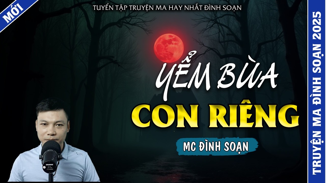 TRUYỆN MA ĐÌNH SOẠN | YỂM BÙA CON RIÊNG | TRUYỆN MA 2026 MC ĐÌNH SOẠN KỂ LẠI