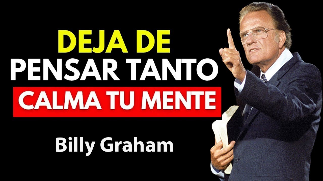 7 ESTRATEGIAS Sencillas Para DESINTOXICAR tu MENTE y DEJAR DE PENSAR TANTO  | Clásicos Billy Graham