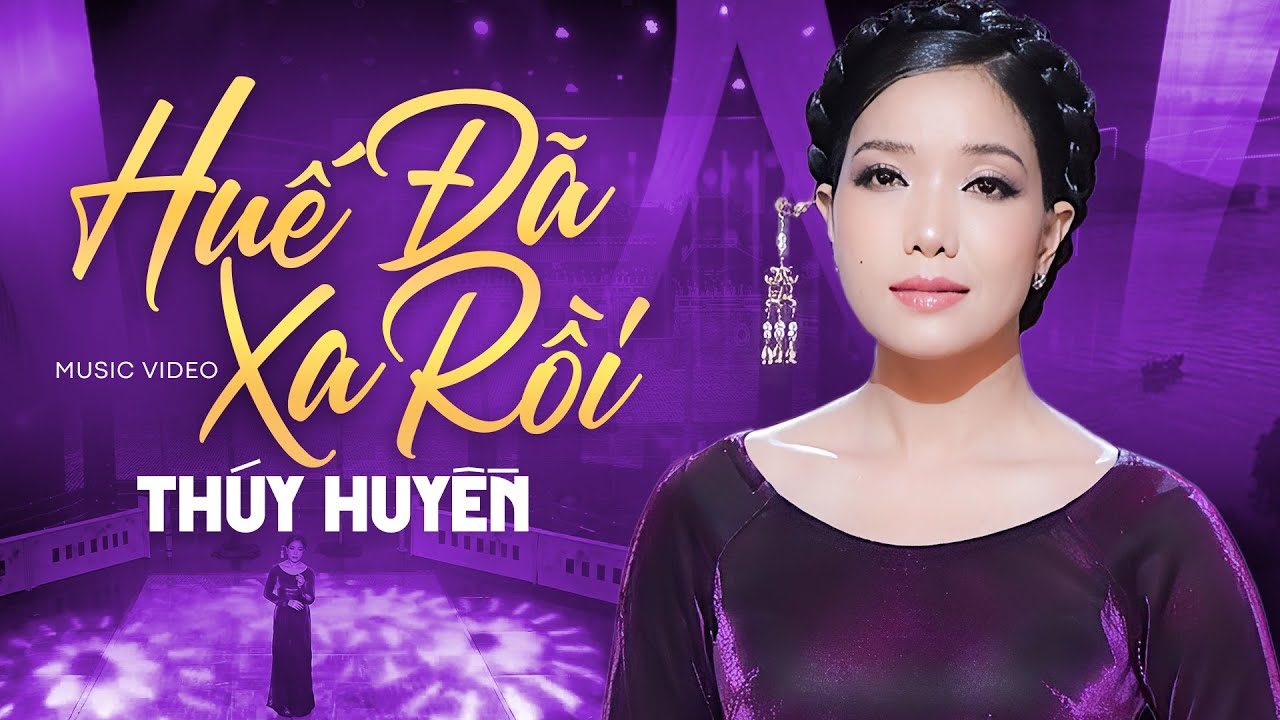 Huế Đã Xa Rồi - Thúy Huyền với Ca Khúc Tình Xứ Huế Mộng Mơ