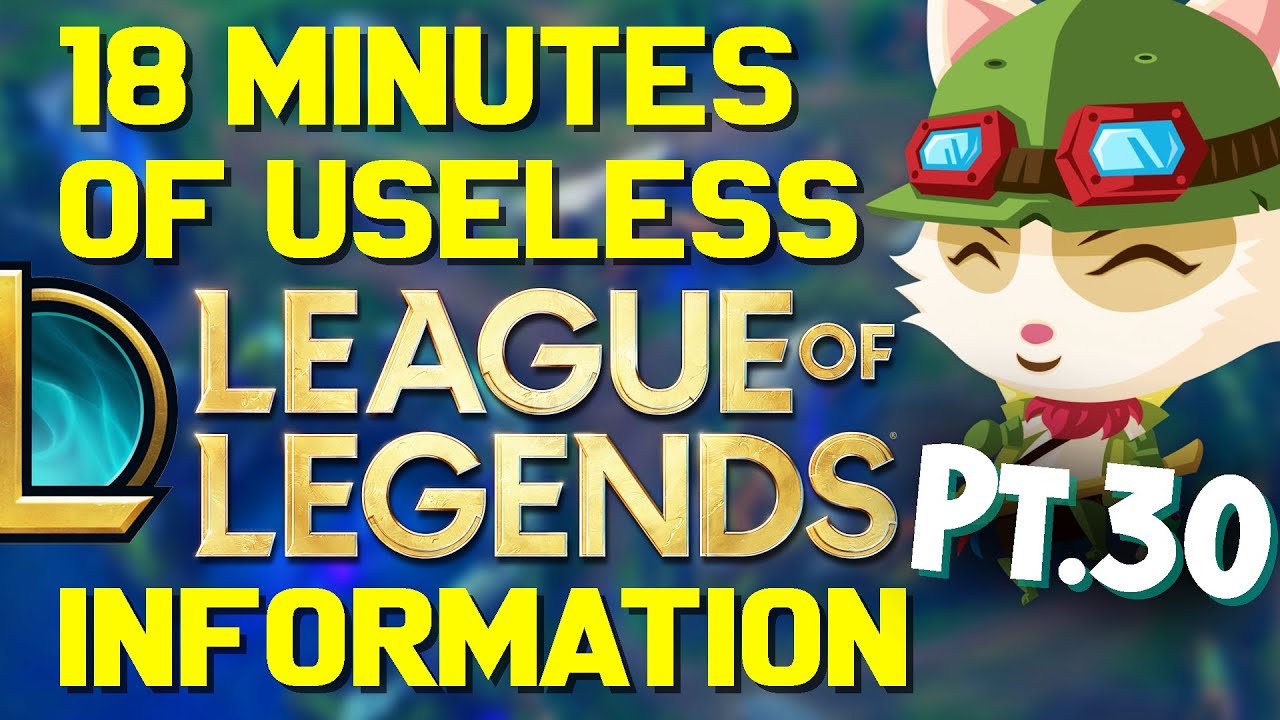 18 Minutes of Useless Information about League of Legends Pt.30!