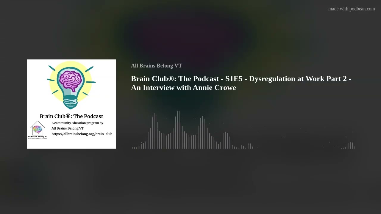 Brain Club®: The Podcast - S1E5 - Dysregulation at Work Part 2 - An Interview with Annie Crowe