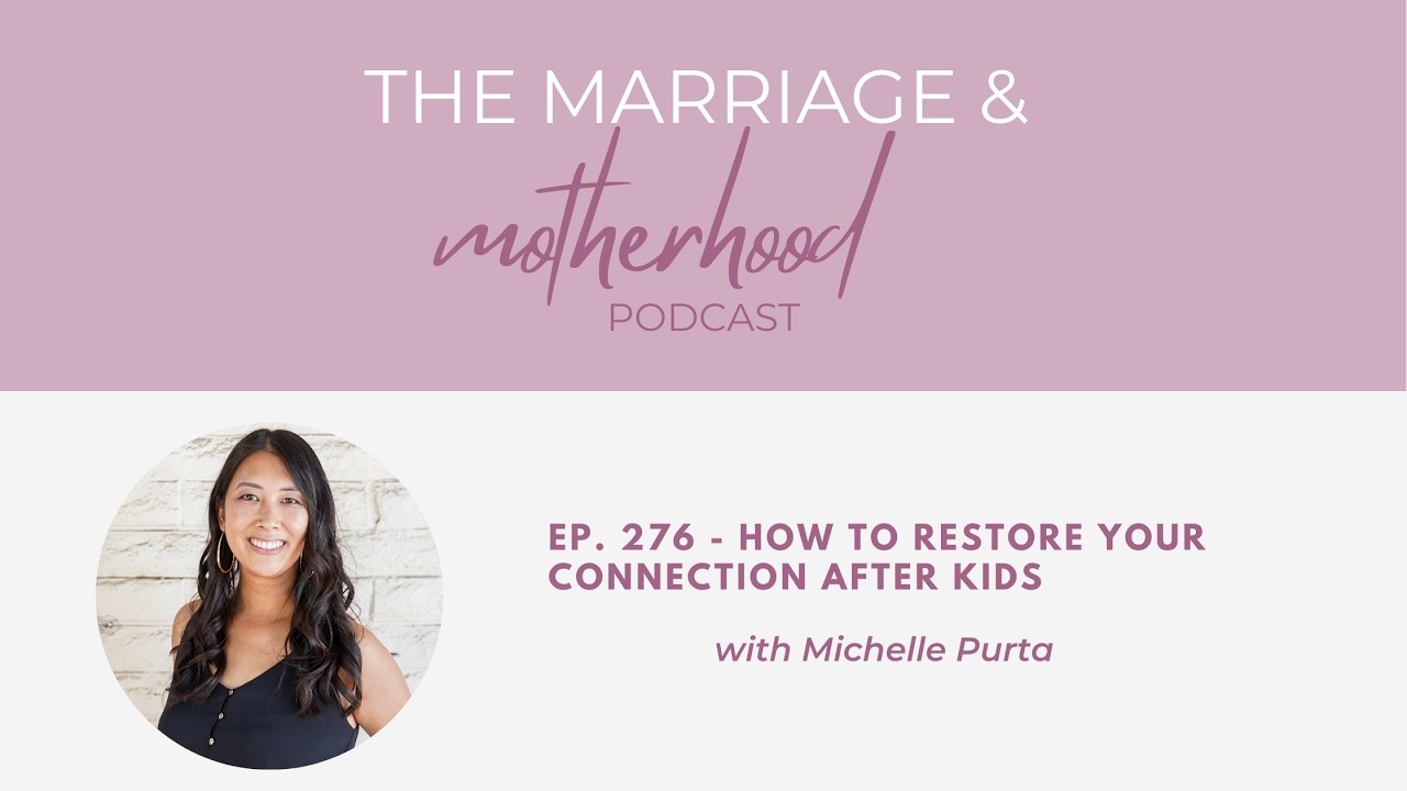 Ep. 276 - How To Restore Your Connection After Kids