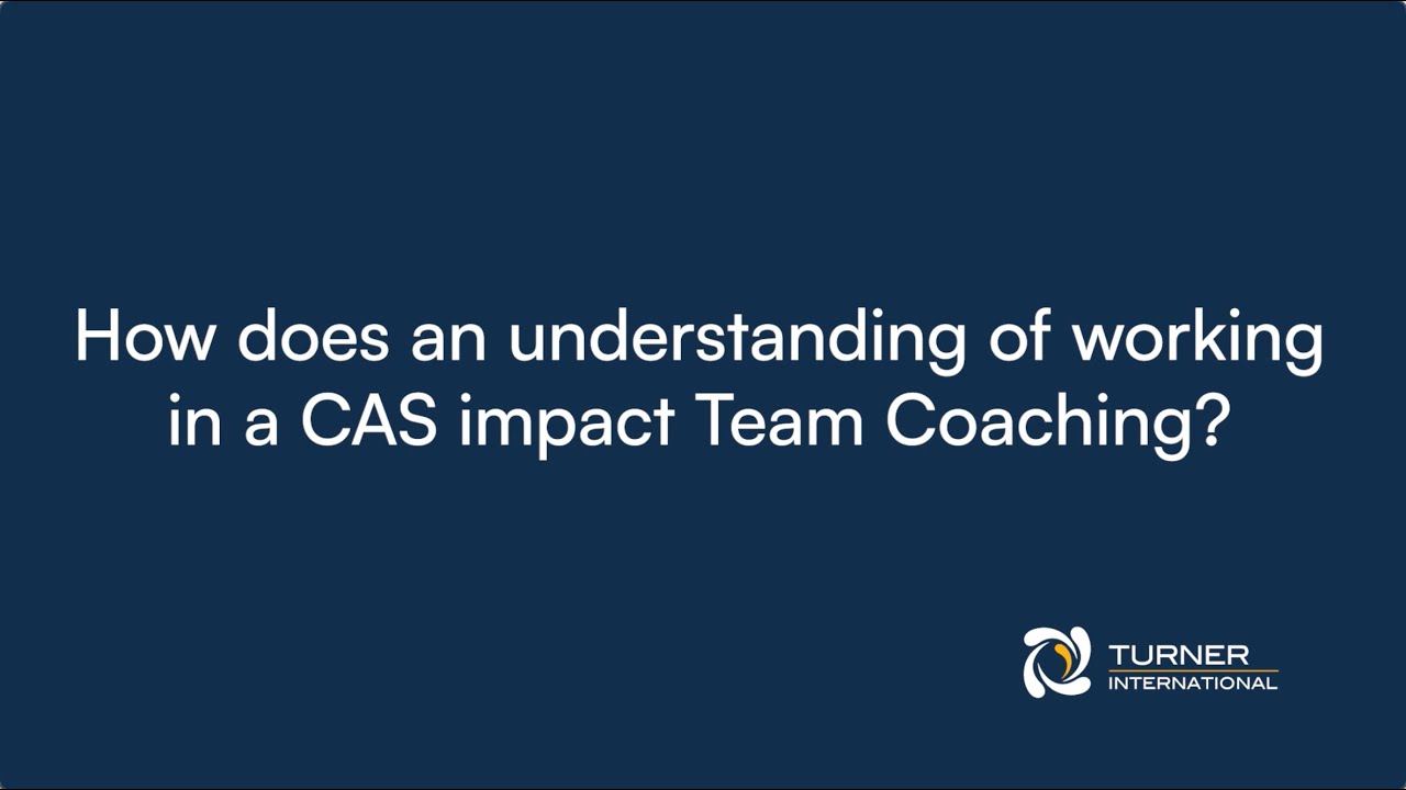 How does an understanding of working in a CAS impact Team Coaching?