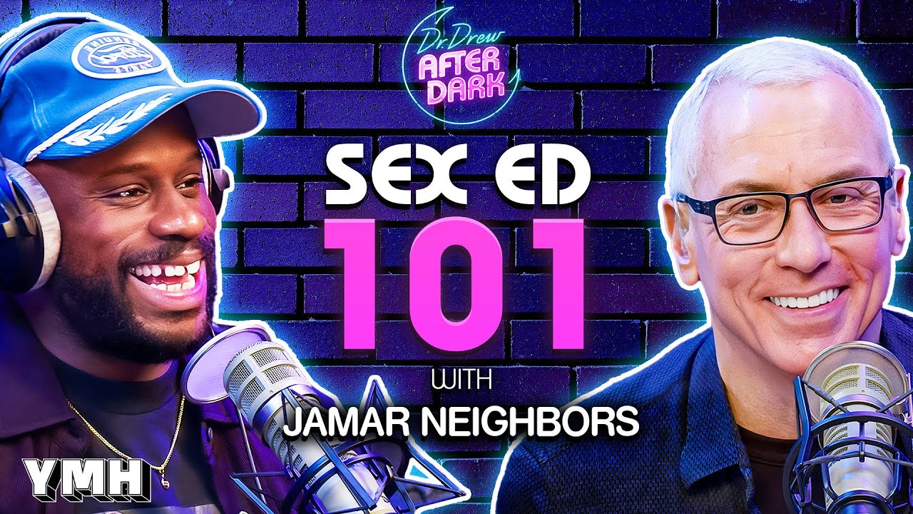 Sex Ed 101 w/ Jamar Neighbors | Dr. Drew After Dark Ep. 242