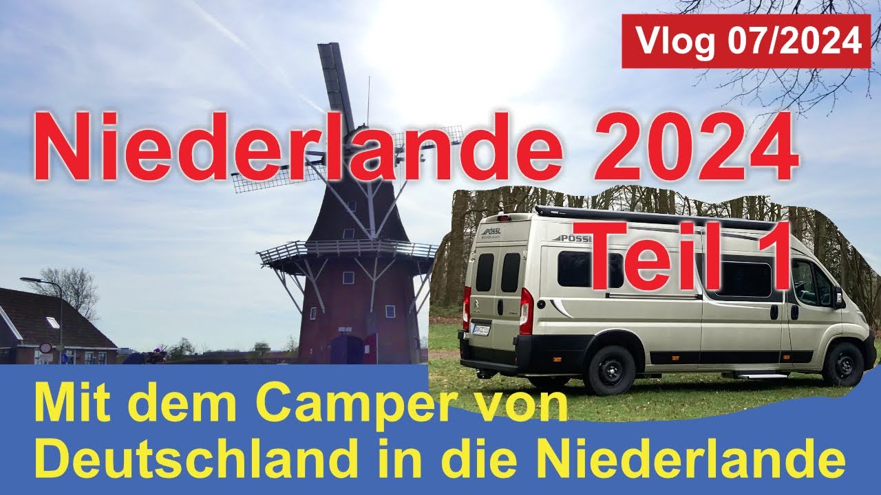 Niederlande 2024  - Teil 1 - Mit dem Camper von Deutschland in die Niederlande