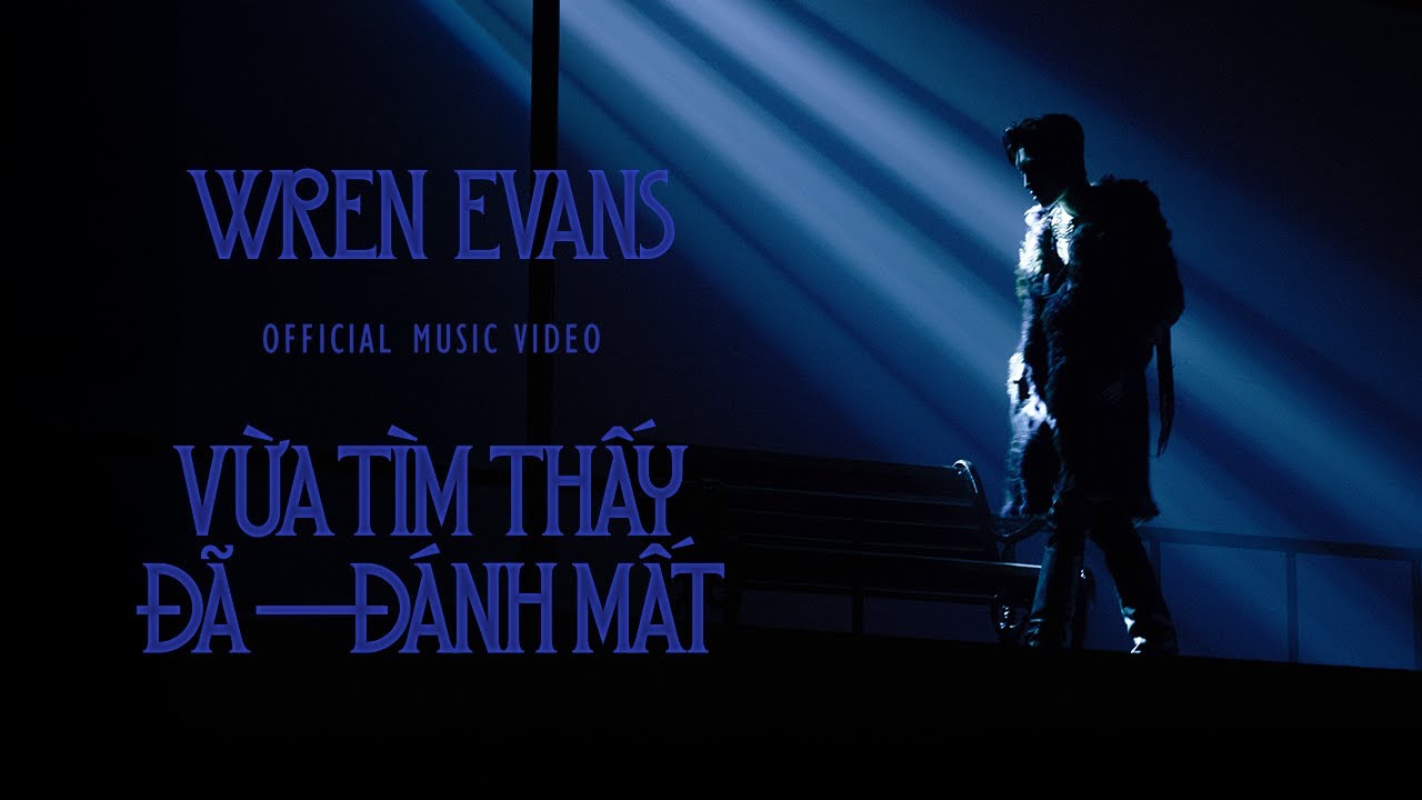 WREN EVANS - Vừa T&igrave;m Thấy Đ&atilde; Đ&aacute;nh Mất | OFFICIAL MUSIC VIDEO (ft. itsnk)