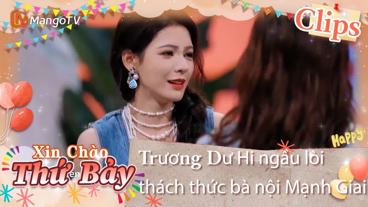 【Highlight】Trương Dư Hi ngầu lòi thách thức bà nội Mạnh Giai|  Xin Chào Thứ 7 20240629| Xoài TV