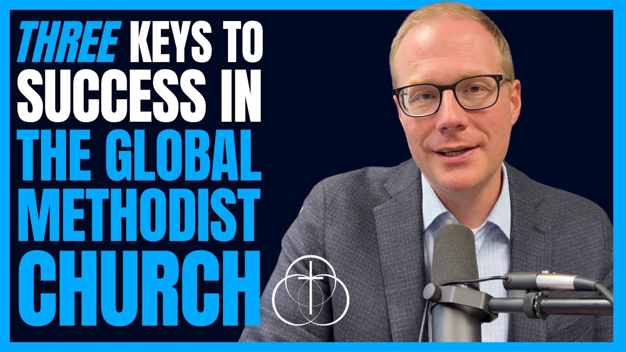 Three Keys to Success in the Global Methodist Church // Dr. Matt O'Reilly