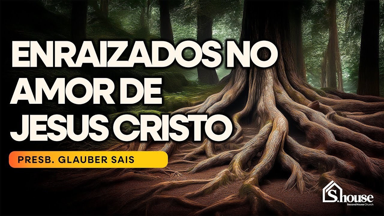 Enraizados no amor de Jesus Cristo | Presb. Glauber Sais