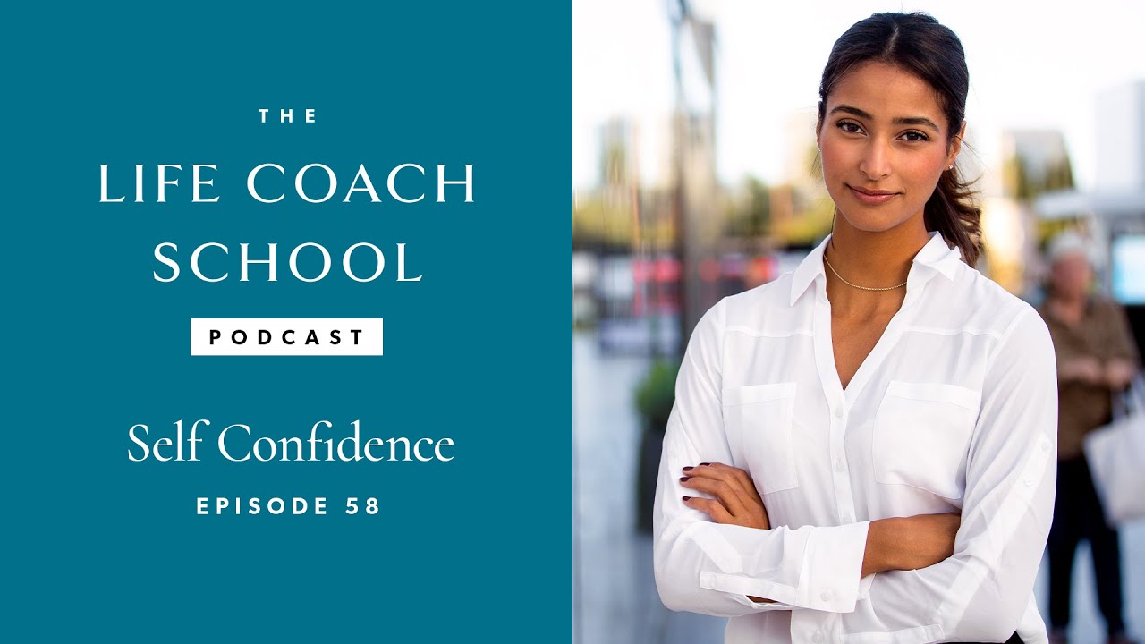 Self Confidence | The Life Coach School Podcast with Brooke Castillo Episode #58