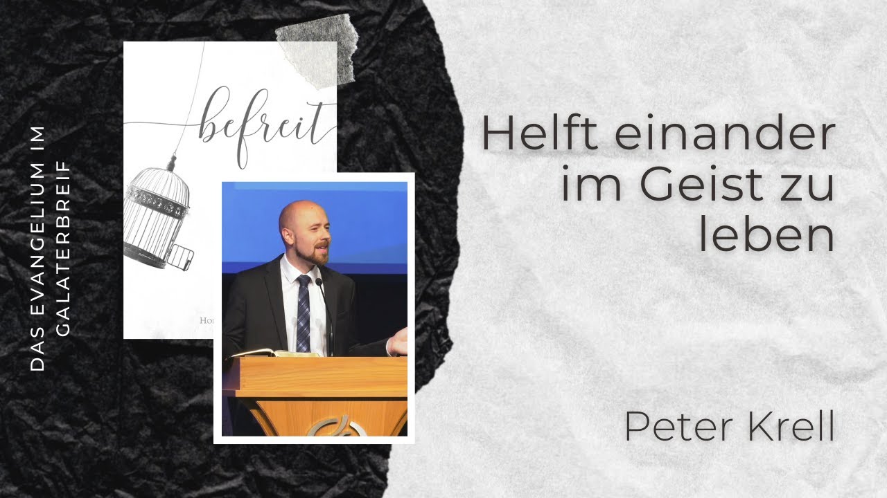 Helft einander im Geist zu leben | Galater 6, 1-5 | befreit Teil 18/20 | Peter Krell
