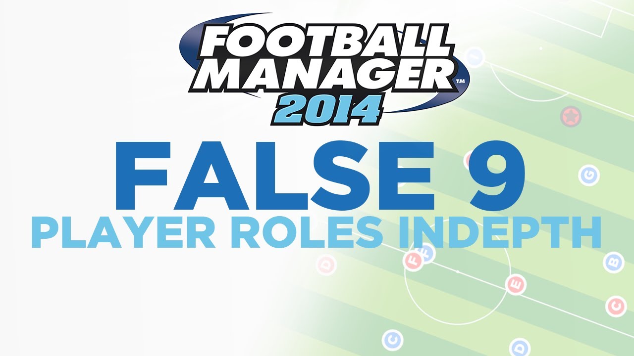 Player Roles in Depth - False 9 | Football Manager 2014