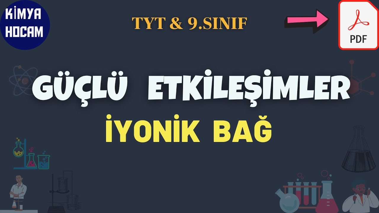 İyonik Bağ | İyonik Bağlı Bileşiklerin Adlandırılması | Güçlü Etkileşimler | 9.Sınıf | Tyt