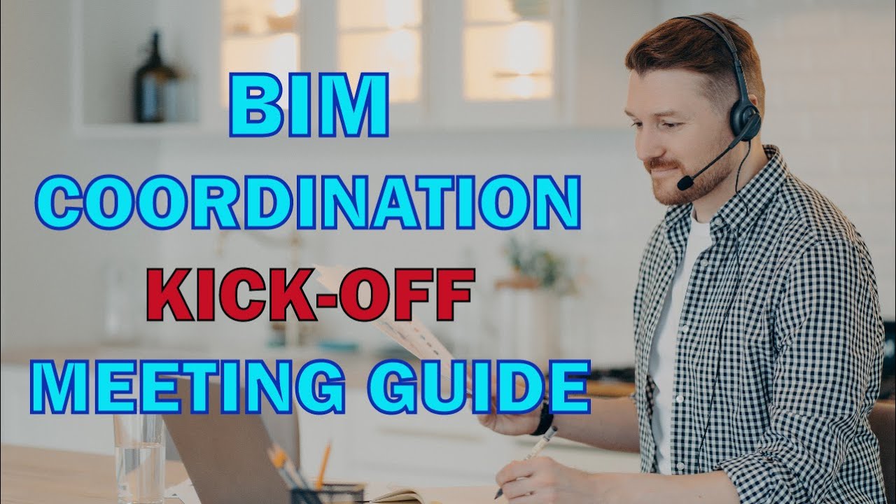 BIM Coordination Kick-Off Meeting Guide - Preparation, Execution, Follow Up & Best Practices.