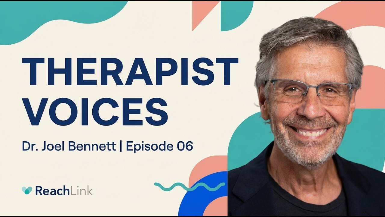 Therapist Voices @ ReachLink | Dr. Joel Bennett, PhD | Episode 06