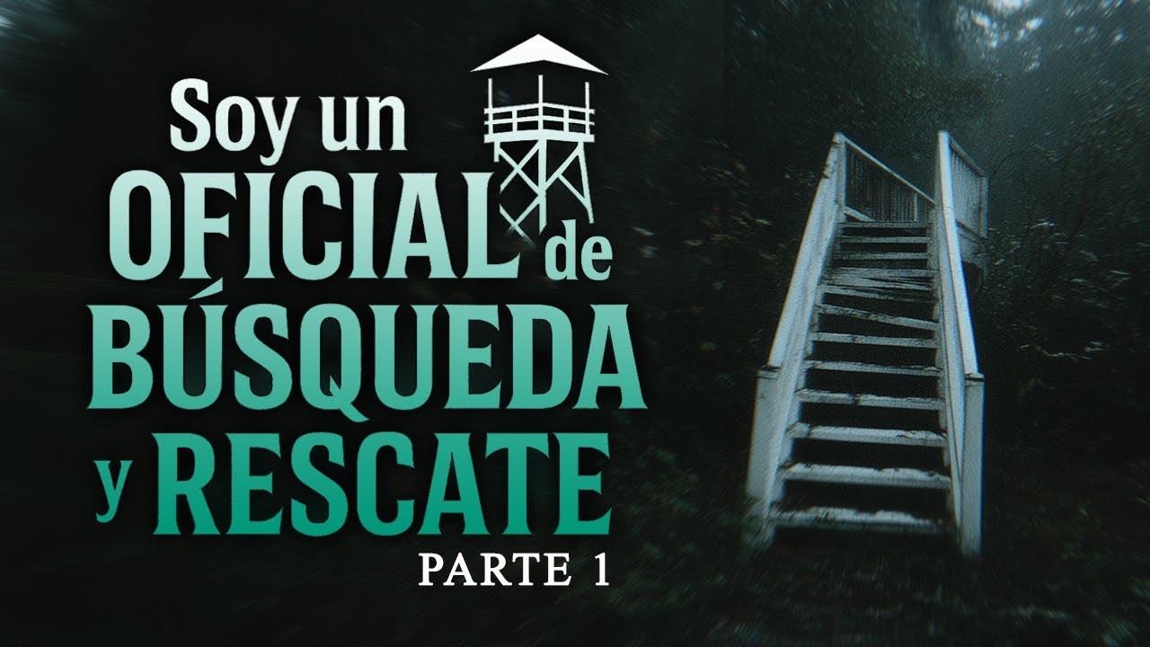 Soy un OFICIAL de B&Uacute;SQUEDA & RESCATE del SERVICIO FORESTAL - Creepypasta | SrJoel336