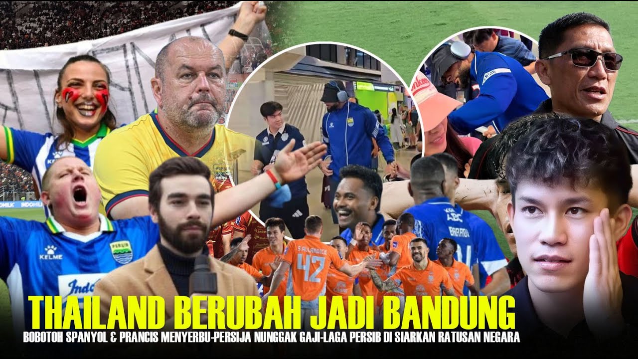 Bobotoh Spanyol & Prancis Serbu Thailand..!! Persija Nunggak Gaji, Persib di Siarkan Ratusan Negara