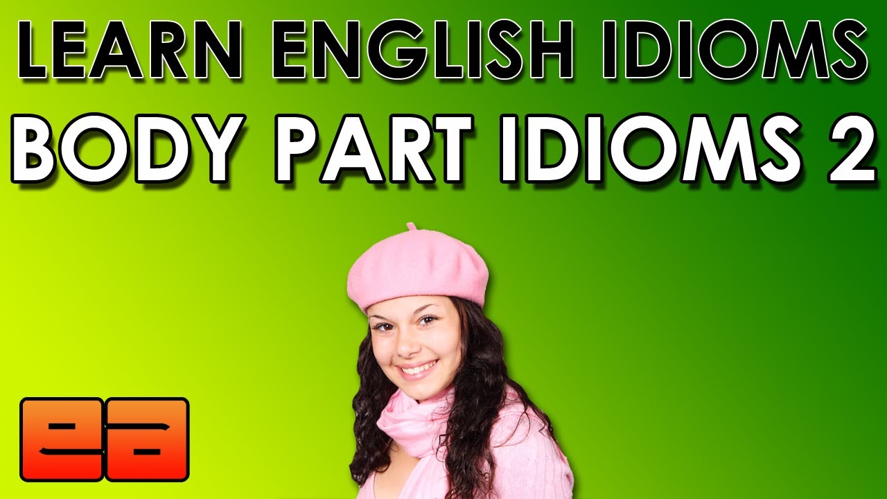 Идиомы о частях тела &mdash; 2 &mdash; Учим английские идиомы &mdash; EnglishAnyone.com