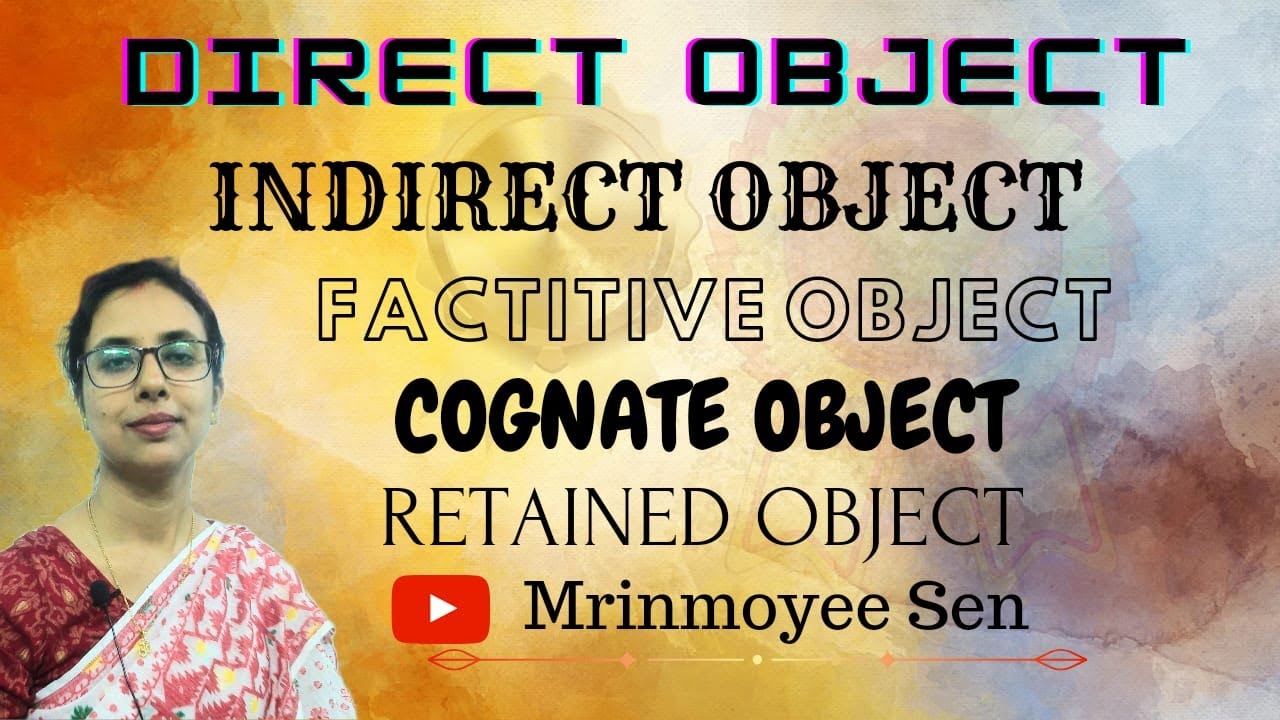 Direct and Indirect Object | Factitive Object | Cognate Object | Retained Object | Mrinmoyee Sen |