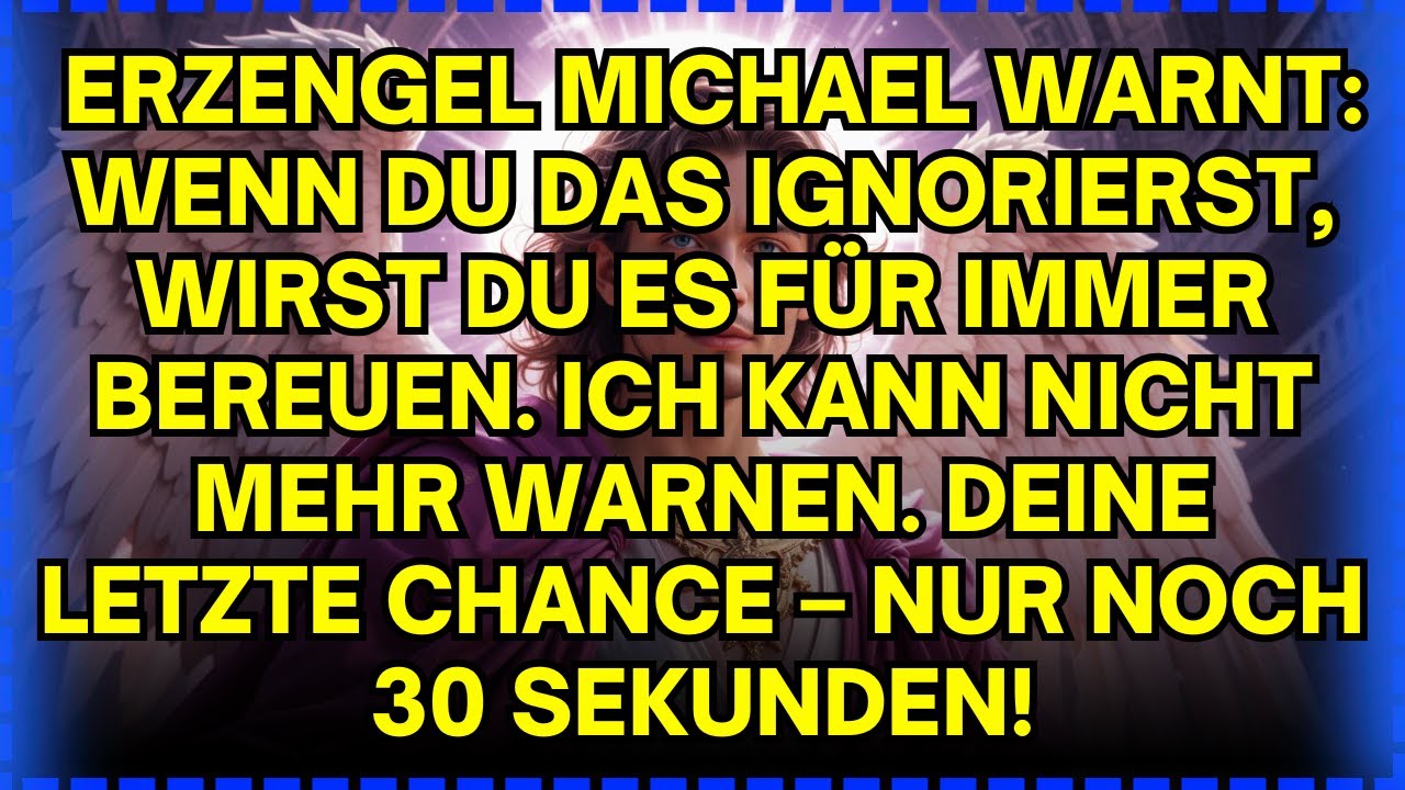 ⚡ ERZENGEL MICHAEL WARNT: WENN DU DAS IGNORIERST, WIRST DU ES FÜR IMMER BEREUEN. ICH KANN NICHT...