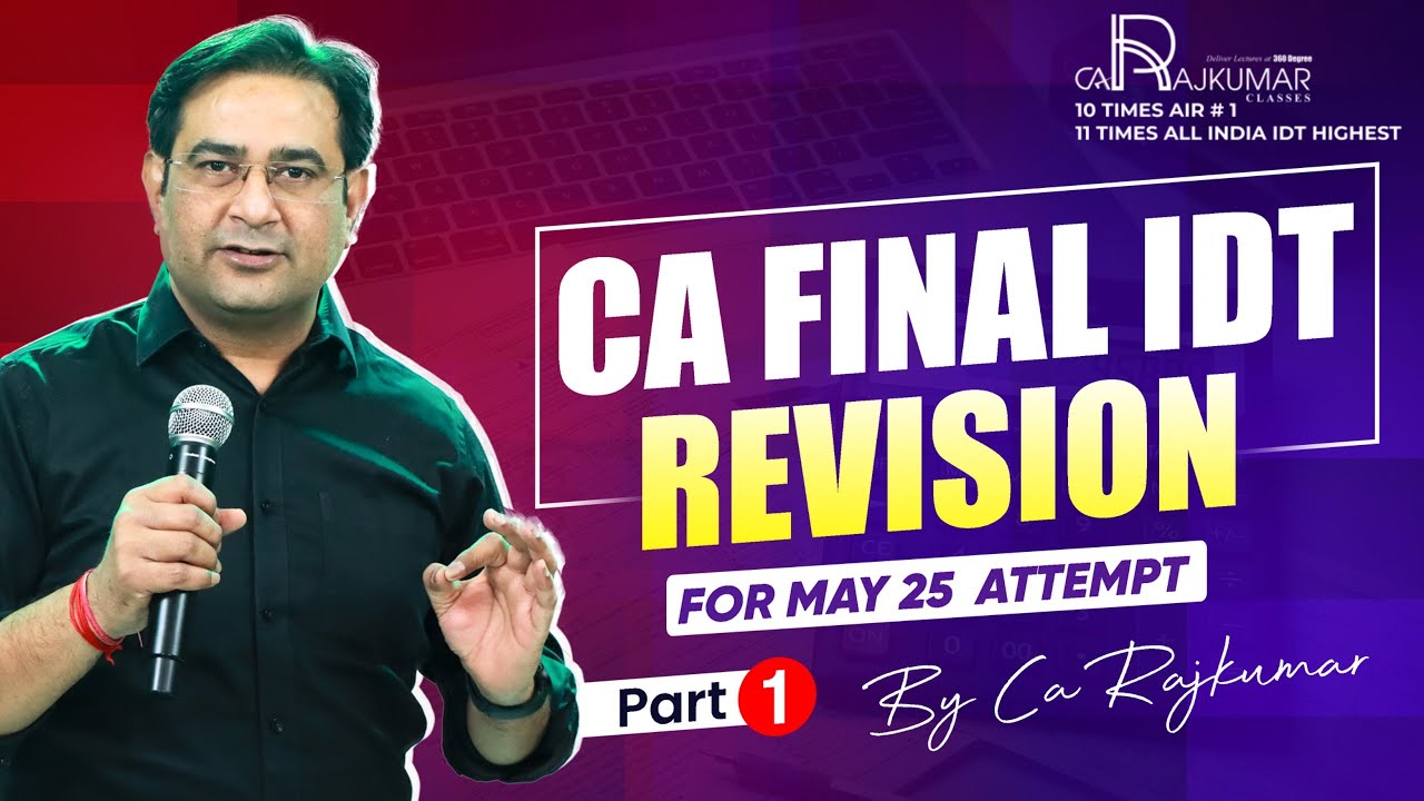 📚 CA Final IDT Revision For May 25 | Part -1 🎯 | CA Raj Kumar | How To Score High In CA Final IDT