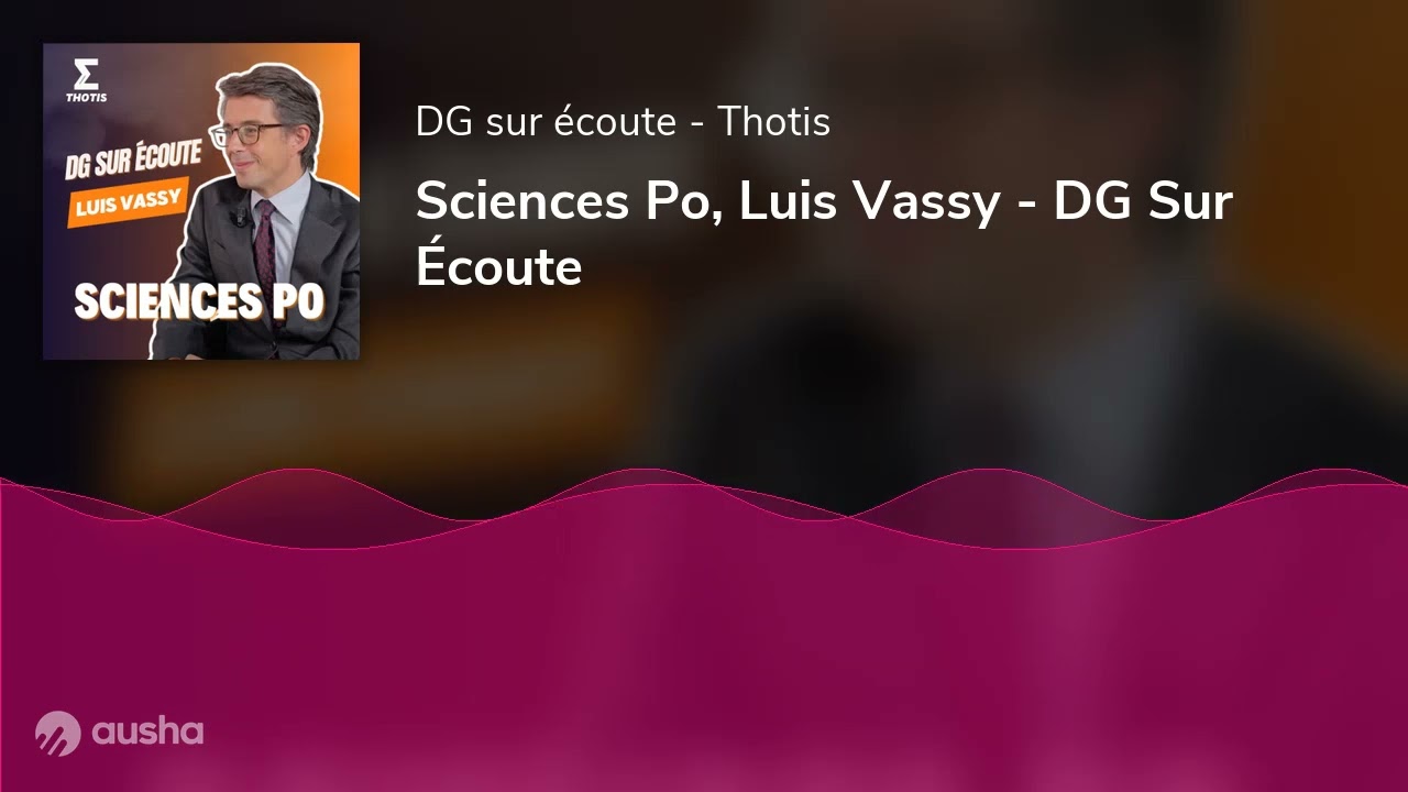 Sciences Po, Luis Vassy - DG Sur Écoute